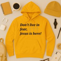Dont Live In Fear Jesus Is Here Hoodie