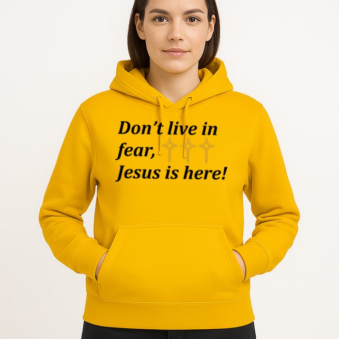 Dont Live In Fear Jesus Is Here Hoodie