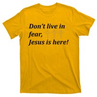 Dont Live In Fear Jesus Is Here T-Shirt