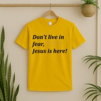 Dont Live In Fear Jesus Is Here T-Shirt