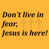 Dont Live In Fear Jesus Is Here T-Shirt