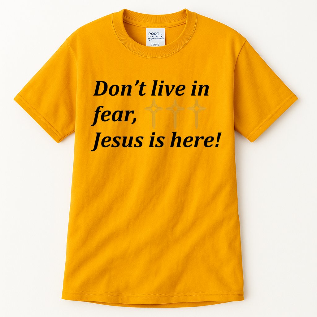 Dont Live In Fear Jesus Is Here Tall T-Shirt