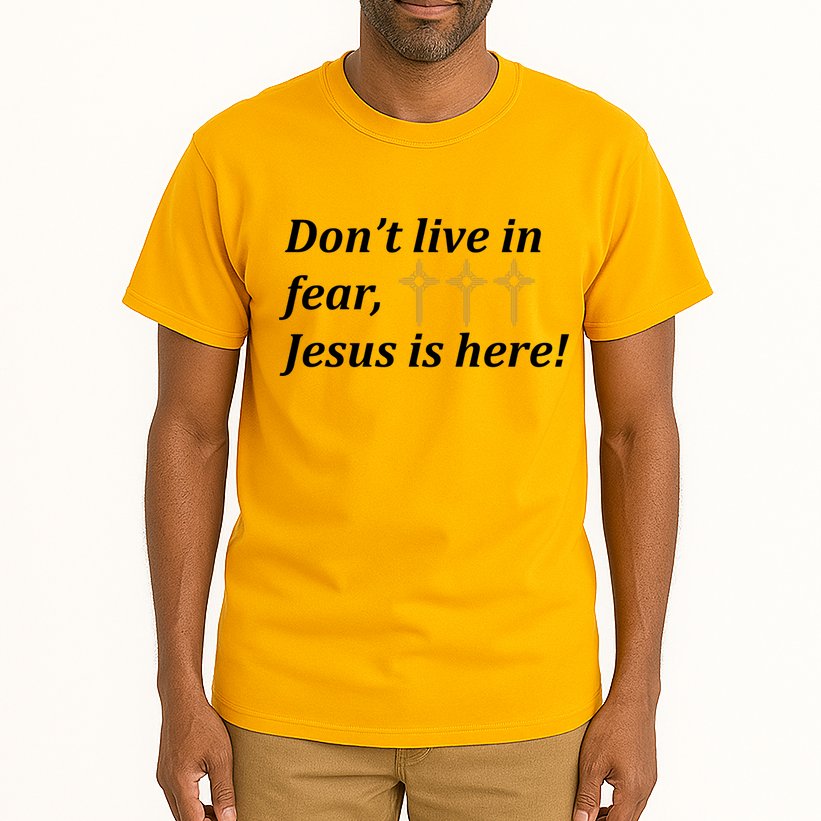 Dont Live In Fear Jesus Is Here Tall T-Shirt