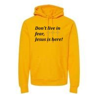 Dont Live In Fear Jesus Is Here Premium Hoodie