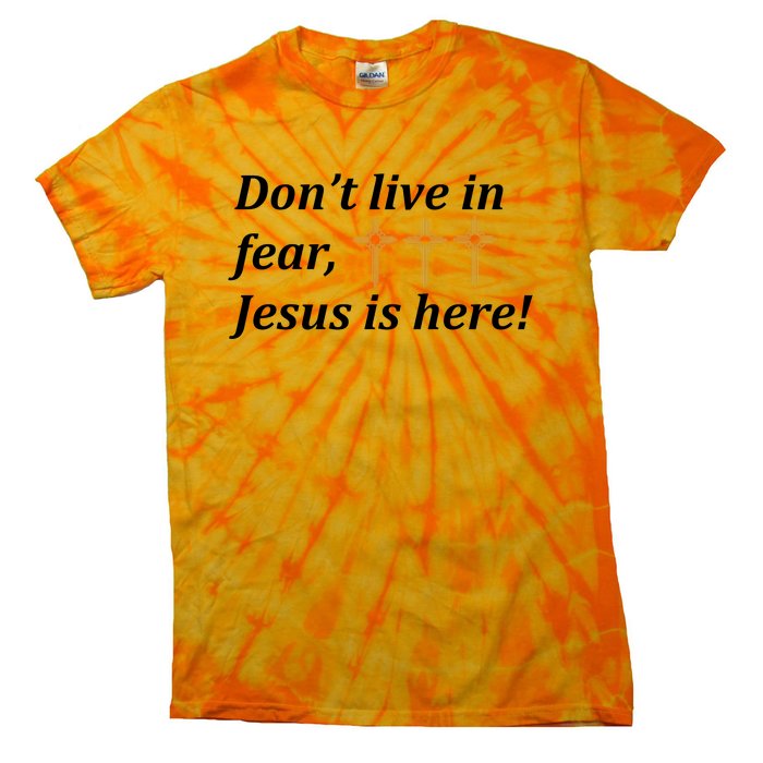 Dont Live In Fear Jesus Is Here Tie-Dye T-Shirt