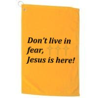 Dont Live In Fear Jesus Is Here Golf Towel