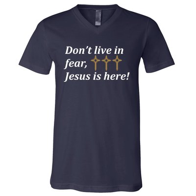 Dont Live In Fear Jesus Is Here V-Neck T-Shirt