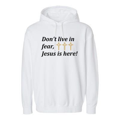 Dont Live In Fear Jesus Is Here Garment-Dyed Fleece Hoodie