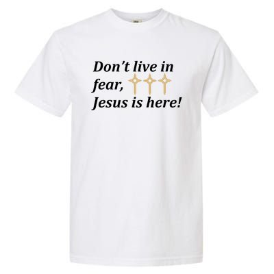 Dont Live In Fear Jesus Is Here Garment-Dyed Heavyweight T-Shirt