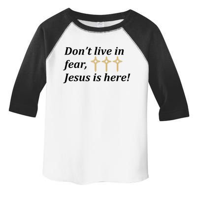 Dont Live In Fear Jesus Is Here Toddler Fine Jersey T-Shirt