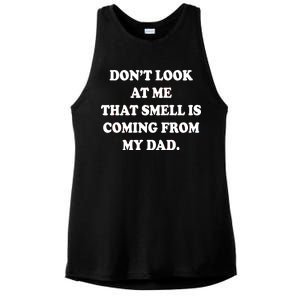 Don't Look At Me That Smell Is Coming From My Dad Ladies PosiCharge Tri-Blend Wicking Tank