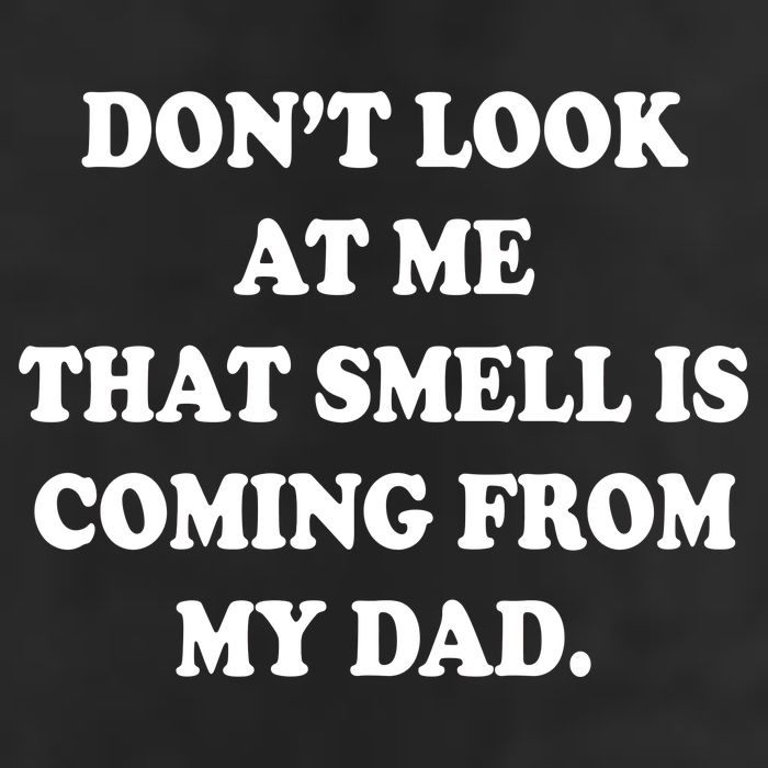 Don't Look At Me That Smell Is Coming From My Dad Cool Comfort Performance Bucket Hat