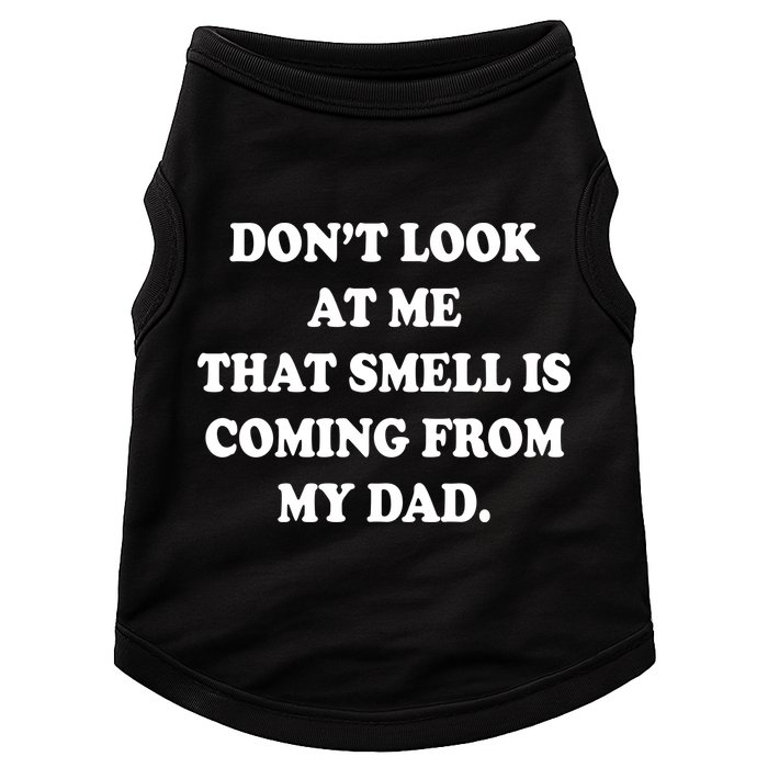 Don't Look At Me That Smell Is Coming From My Dad Doggie Tank