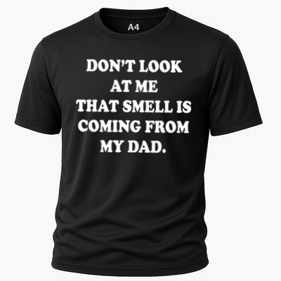 Don't Look At Me That Smell Is Coming From My Dad Performance Shirt