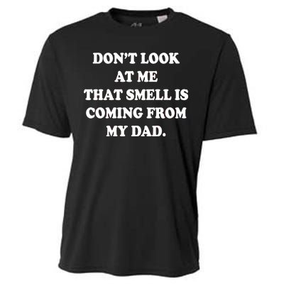 Don't Look At Me That Smell Is Coming From My Dad Cooling Performance Crew T-Shirt