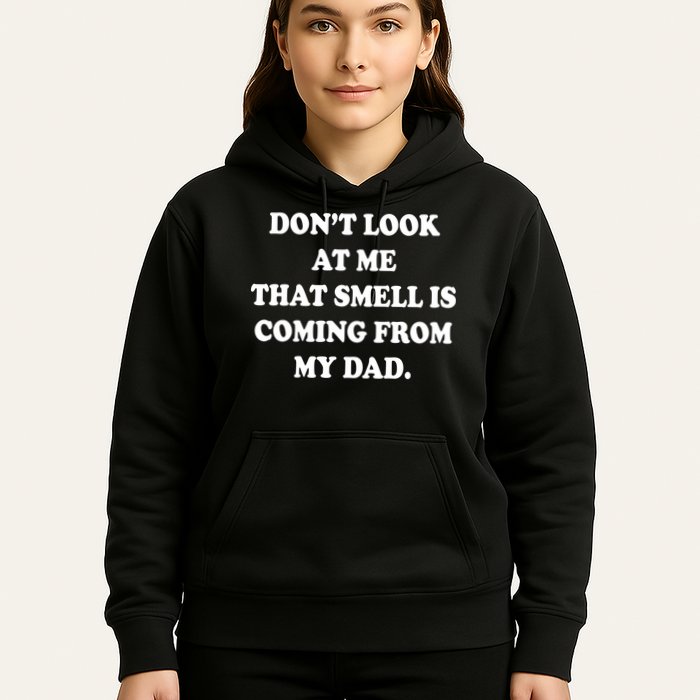 Don't Look At Me That Smell Is Coming From My Dad Hoodie