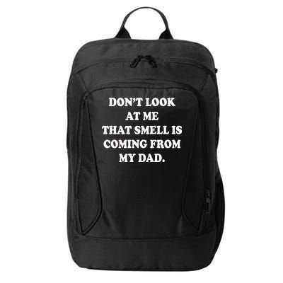 Don't Look At Me That Smell Is Coming From My Dad City Backpack