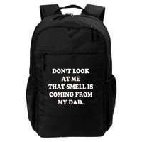 Don't Look At Me That Smell Is Coming From My Dad Daily Commute Backpack