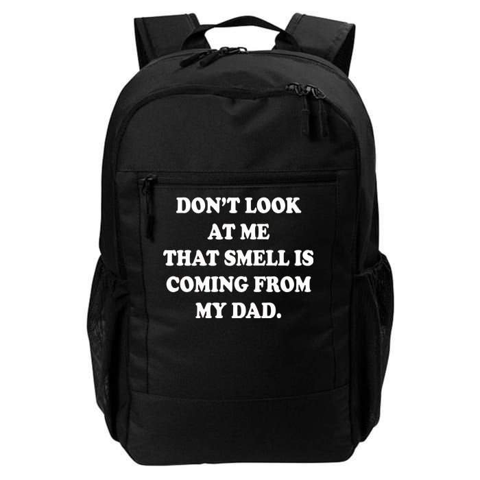 Don't Look At Me That Smell Is Coming From My Dad Daily Commute Backpack