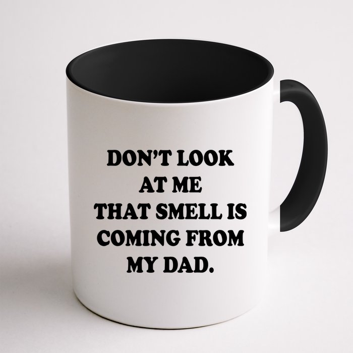 Don't Look At Me That Smell Is Coming From My Dad Mug