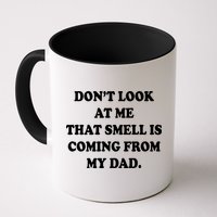 Don't Look At Me That Smell Is Coming From My Dad Mug