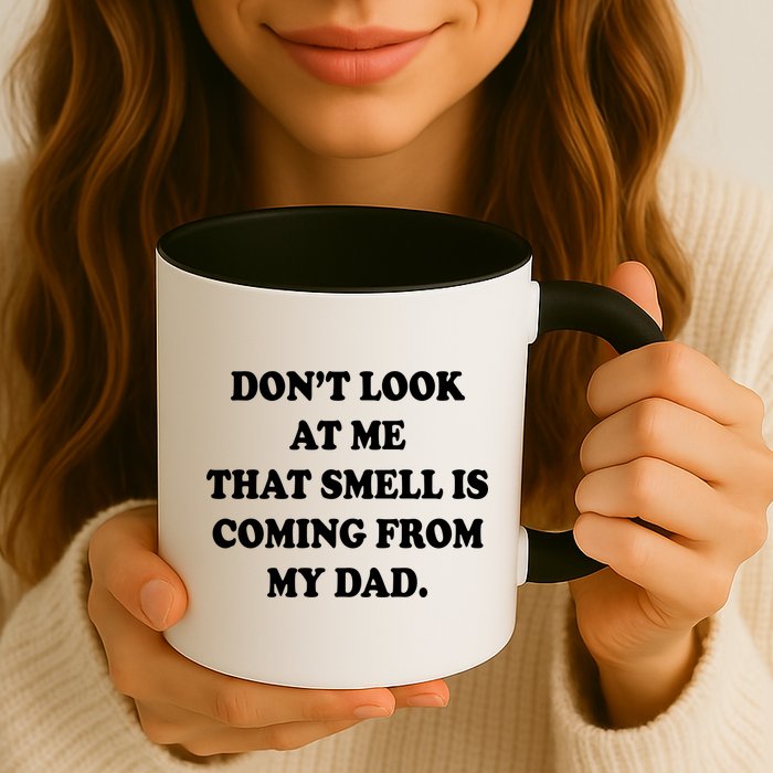 Don't Look At Me That Smell Is Coming From My Dad Mug