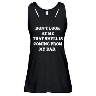 Don't Look At Me That Smell Is Coming From My Dad Ladies Essential Flowy Tank