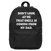 Don't Look At Me That Smell Is Coming From My Dad 16 in Basic Backpack