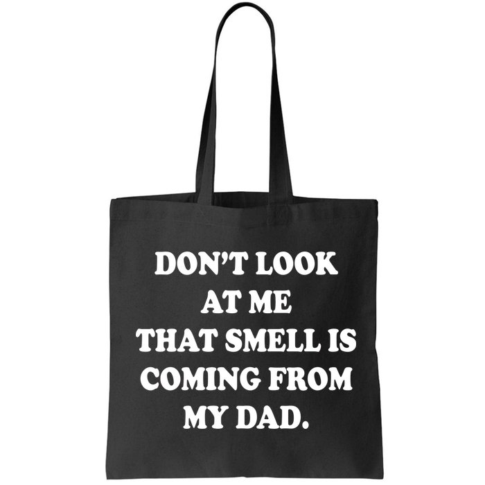 Don't Look At Me That Smell Is Coming From My Dad Bag