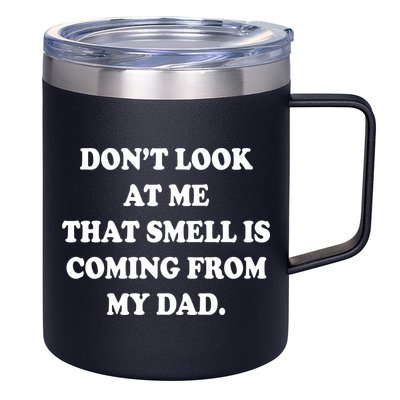 Don't Look At Me That Smell Is Coming From My Dad 12oz Stainless Steel Coffee Mug