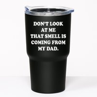 Don't Look At Me That Smell Is Coming From My Dad Tumbler