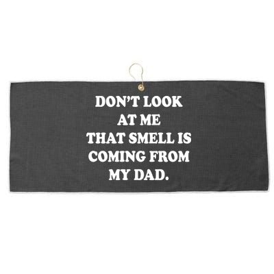 Don't Look At Me That Smell Is Coming From My Dad Large Microfiber Waffle Golf Towel