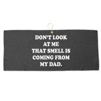 Don't Look At Me That Smell Is Coming From My Dad Large Microfiber Waffle Golf Towel