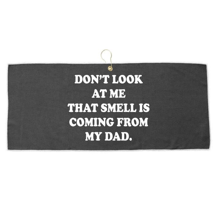 Don't Look At Me That Smell Is Coming From My Dad Large Microfiber Waffle Golf Towel