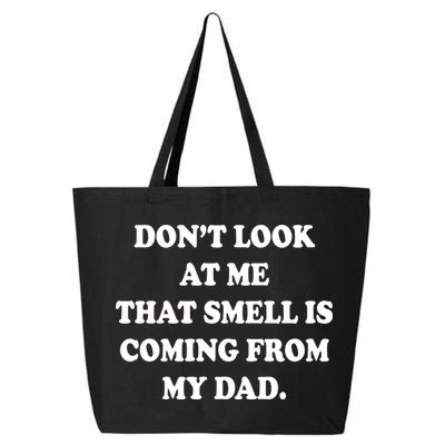 Don't Look At Me That Smell Is Coming From My Dad 25L Jumbo Tote