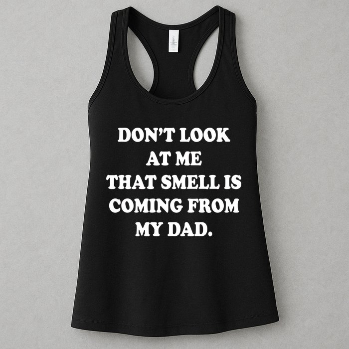 Don't Look At Me That Smell Is Coming From My Dad Womens Tank Top