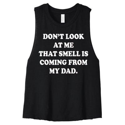 Don't Look At Me That Smell Is Coming From My Dad Women's Racerback Cropped Tank