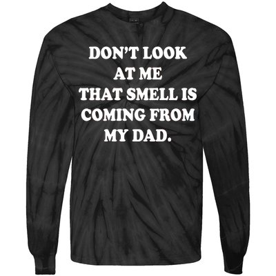 Don't Look At Me That Smell Is Coming From My Dad Tie-Dye Long Sleeve Shirt