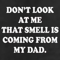 Don't Look At Me That Smell Is Coming From My Dad Trucker Hat