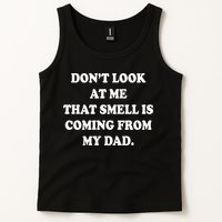 Don't Look At Me That Smell Is Coming From My Dad Tank Top