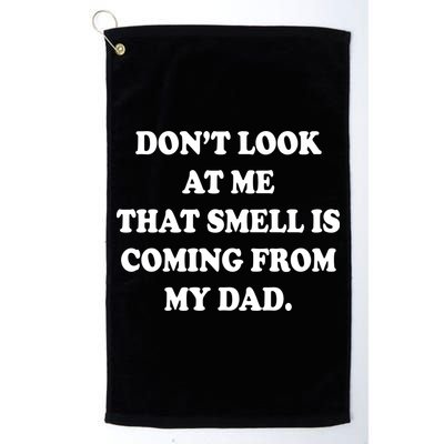 Don't Look At Me That Smell Is Coming From My Dad Golf Towel