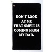 Don't Look At Me That Smell Is Coming From My Dad Golf Towel