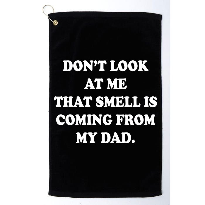 Don't Look At Me That Smell Is Coming From My Dad Golf Towel