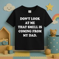 Don't Look At Me That Smell Is Coming From My Dad Toddler T-Shirt