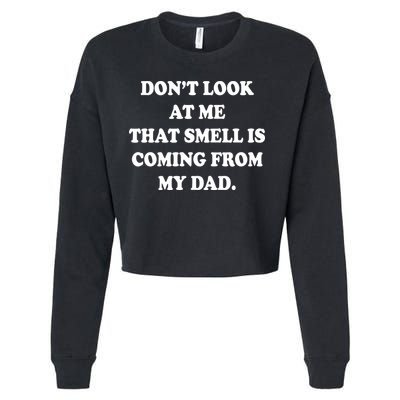 Don't Look At Me That Smell Is Coming From My Dad Cropped Pullover Crew