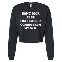 Don't Look At Me That Smell Is Coming From My Dad Cropped Pullover Crew