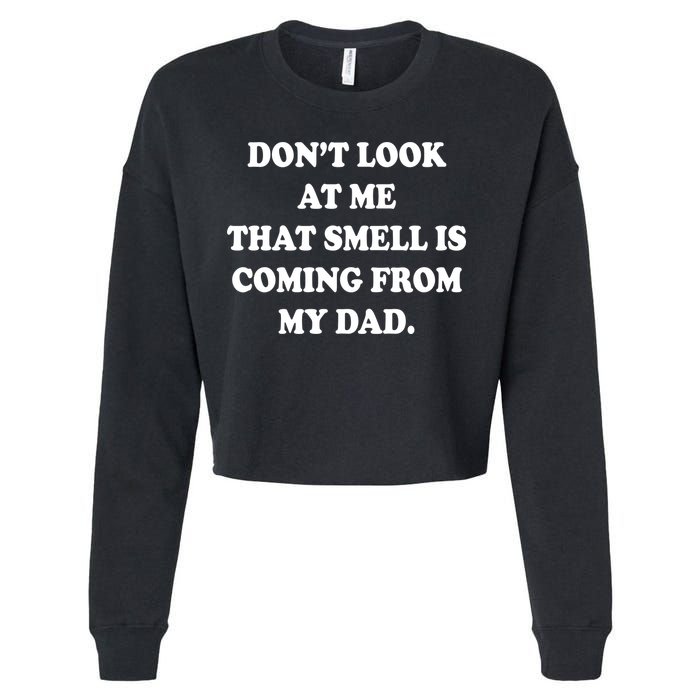 Don't Look At Me That Smell Is Coming From My Dad Cropped Pullover Crew