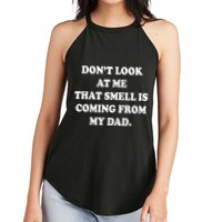 Don't Look At Me That Smell Is Coming From My Dad Women's Perfect Tri Rocker Tank