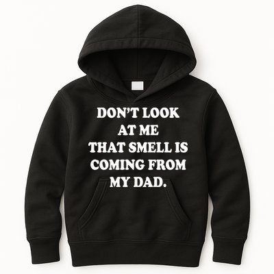 Don't Look At Me That Smell Is Coming From My Dad Kids Hoodie