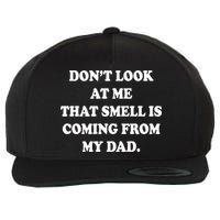 Don't Look At Me That Smell Is Coming From My Dad Wool Snapback Cap